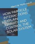 How Particle Interactions Explain Gravity and Control the Solar System