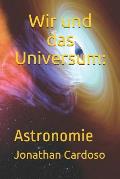 Wir und das Universum: Astronomie