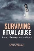 Surviving Ritual Abuse: A Story of Courage and Resilience