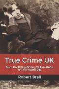 True Crime UK: From The Killing Of King William Rufus To The Present Day