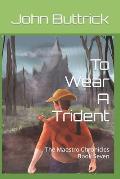 To Wear A Trident: The Maestro Chronicles Book Seven