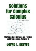 Solutions for Complex Calculus: Mathematical Methods for Physics and Engineering - Volume 1s