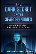The Dark Secrets of the Search Engines: Find out what search engines are hiding from you