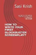 How to Write Your First Blockbuster Screenplay?: An Easy 10-Step Writing Process to Change You a Screenplay Millionaire