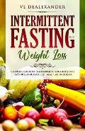 Intermittent Fasting for Weight Loss: Complete Guide to Transforming Your Body in 15 Days or Less Guaranteed! (Meal Plan Included)