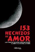 153 Hechizos de Amor: Las f?rmulas secretas para encontrar el amor y despertar la pasi?n