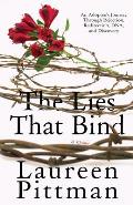 The Lies That Bind: An Adoptee's Journey Through Rejection, Redirection, DNA, and Discovery