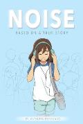 Noise A graphic novel based on a true story