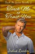 Teach Me To Trust You: Teach Me Series, Novella 2
