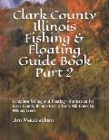 Clark County Illinois Fishing & Floating Guide Book Part 2: Complete fishing and floating information for Clark County Illinois Part 2 from Mill Creek