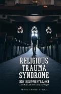 Religious Trauma Syndrome: How I Survived My Religion: A Self Help Guide When Leaving Your Religion