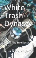 White Trash Dynasty: Where the Tree Doesn't Fork