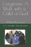 Greystone: A Walk with a Child of God: A New Perspective