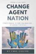 Change Agent Nation: Create change in your neighborhood...or across the world