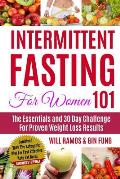 Intermittent Fasting For Women 101: The Essentials and 30 Day Challenge For Proven Weight Loss Results: Combined With The Ketogenic Diet For Fast Effe
