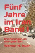 F?nf Jahre Im Iran Band I: Erinnerungen an Eine Gute Zeit