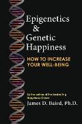 Epigenetics & Genetic Happiness: How to Increase Your Well-Being by the Author of the Bestselling Happiness Genes