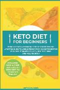Keto Diet for Beginners: Your Ultimate & Essential Step-By-Step Ketogenic Lifestyle Guide to Losing Weight Fast and Eating Better for Long-Term