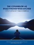 Counselor as Practitioner-Researcher: A Practical Guide to Research Methods