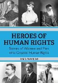 Heroes of Human Rights: Stories of Women and Men who Created Human Rights