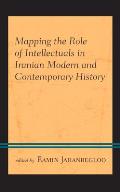 Mapping the Role of Intellectuals in Iranian Modern and Contemporary History