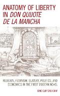 Anatomy of Liberty in Don Quijote de la Mancha: Religion, Feminism, Slavery, Politics, and Economics in the First Modern Novel