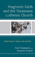 Pragmatic Faith and the Tanzanian Lutheran Church: Bishop Erasto N. Kweka's Life and Work