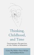 Thinking, Childhood, and Time: Contemporary Perspectives on the Politics of Education