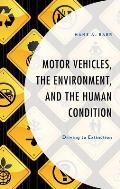 Motor Vehicles, the Environment, and the Human Condition: Driving to Extinction