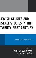 Jewish Studies and Israel Studies in the Twenty-First Century: Intersections and Prospects