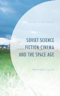 Soviet Science Fiction Cinema and the Space Age: Memorable Futures