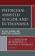 Physician-Assisted Suicide and Euthanasia: Before, During, and After the Holocaust