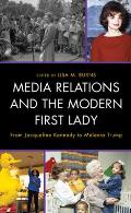 Media Relations and the Modern First Lady: From Jacqueline Kennedy to Melania Trump