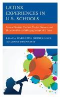 Latinx Experiences in U.S. Schools: Voices of Students, Teachers, Teacher Educators, and Education Allies in Challenging Sociopolitical Times