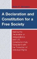A Declaration and Constitution for a Free Society: Making the Declaration of Independence and U.S. Constitution Fully Consistent with the Protection o