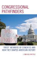 Congressional Pathfinders: First Members of Congress and How They Shaped American History