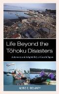 Life Beyond the Tohoku Disasters: Autonomy and Adaptability in Coastal Japan