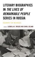 Literary Biographies in The Lives of Remarkable People Series in Russia: Biography for the Masses