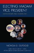 Electing Madam Vice President: When Women Run Women Win