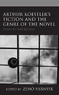 Arthur Koestler's Fiction and the Genre of the Novel: Rubashov and Beyond
