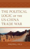 The Political Logic of the US-China Trade War