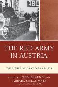 The Red Army in Austria: The Soviet Occupation, 1945-1955