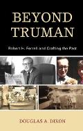 Beyond Truman: Robert H. Ferrell and Crafting the Past