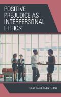 Positive Prejudice as Interpersonal Ethics