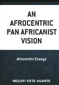 An Afrocentric Pan Africanist Vision: Afrocentric Essays