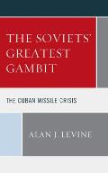 The Soviets' Greatest Gambit: The Cuban Missile Crisis