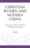Christian Women and Modern China: Recovering a Women's History of Chinese Protestantism