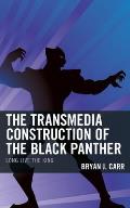 The Transmedia Construction of the Black Panther: Long Live the King