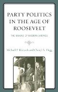 Party Politics in the Age of Roosevelt: The Making of Modern America