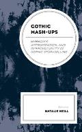 Gothic Mash-Ups: Hybridity, Appropriation, and Intertextuality in Gothic Storytelling